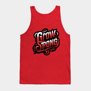 GROW STRONG - TYPOGRAPHY INSPIRATIONAL QUOTES Tank Top